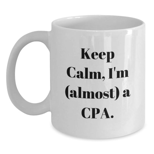 Funny CPA Gifts for Friends, Keep Calm I'm (almost) A Cpa. White Coffee Mug, Gifts from Friends for Birthday - Main