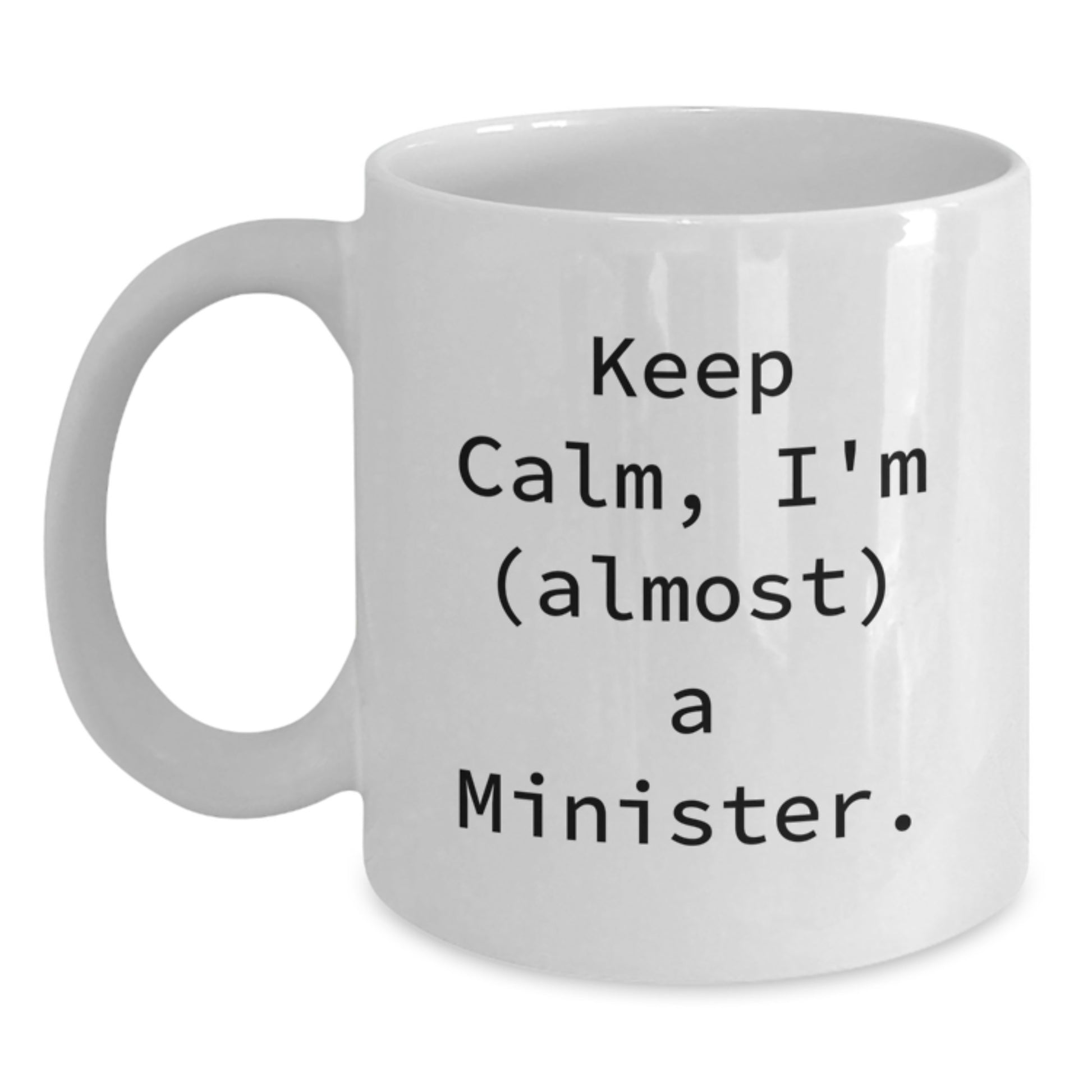 Funny Minister Gifts from Men, White Coffee Mug for Minister, Keep Calm I'm almost A Minister. - Main