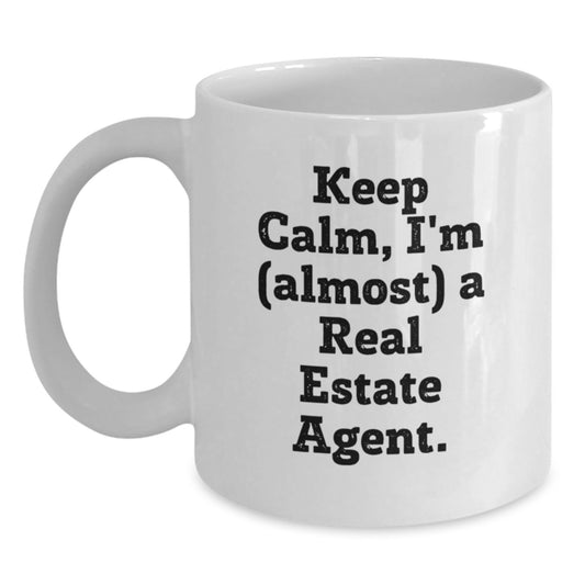 Funny Real Estate Agent Gifts, 'Keep Calm, I'm (almost) A Real Estate Agent' White Coffee Mug, Birthday Unique Gifts from Friends to Real Estate Agent - Main