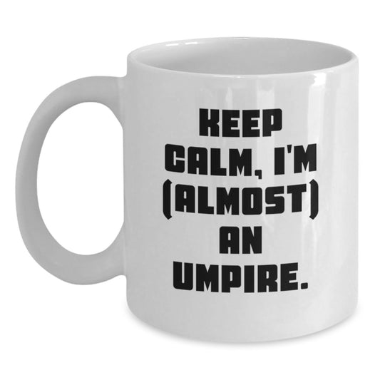 Funny Umpire Gifts for Him, Valentine's Unique White Coffee Mug with Keep Calm I'm (almost) An Umpire, Gifts from Men to Umpire Friends, Perfect for Umpire Lover - Main