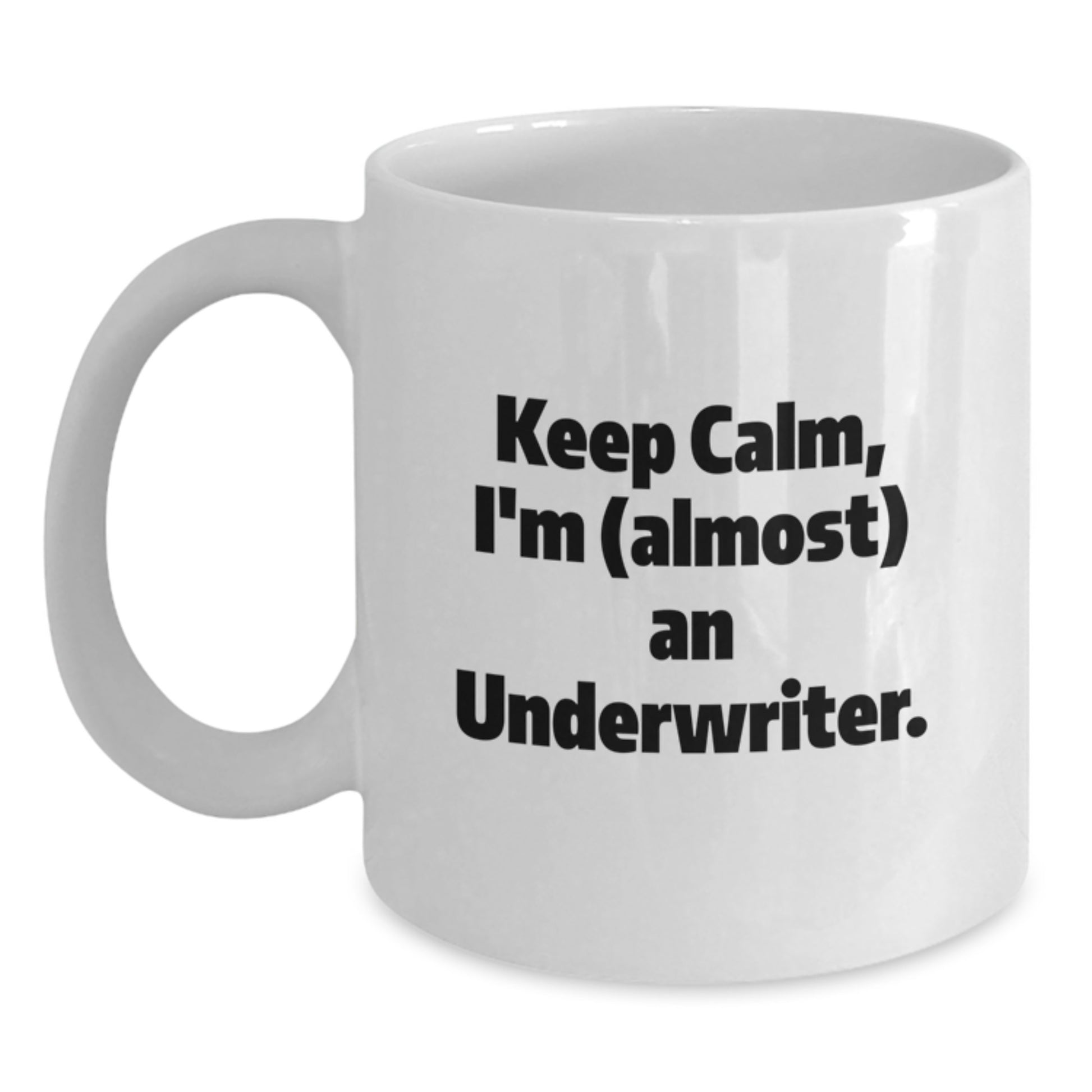 Funny Underwriter Gifts from Friends, White Coffee Mug Keeps Calm I'm almost An Underwriter Perfect For Valentine's - Main