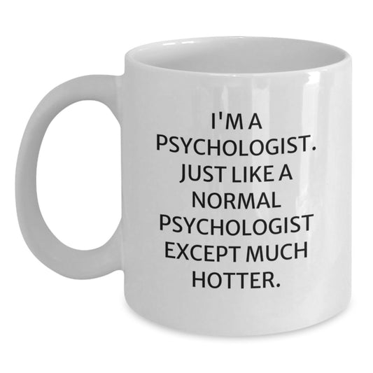 Psychologist Gifts, Funny White Coffee Mug, Gifts from Friends for the Christmas Season, I'm A Psychologist. Just Like A Normal Psychologist Except Much Hotter. - Main