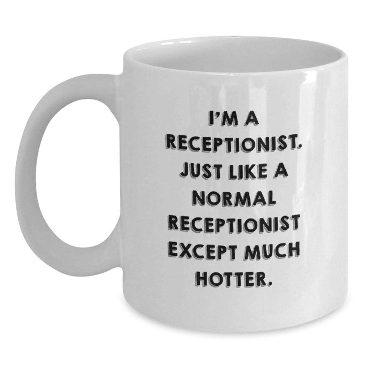 Funny Receptionist Gifts for Men from Coworkers - White Coffee Mug 'I'm A Receptionist. Just Like A Normal Receptionist Except Much Hotter.' Birthday Unique Presents - Main