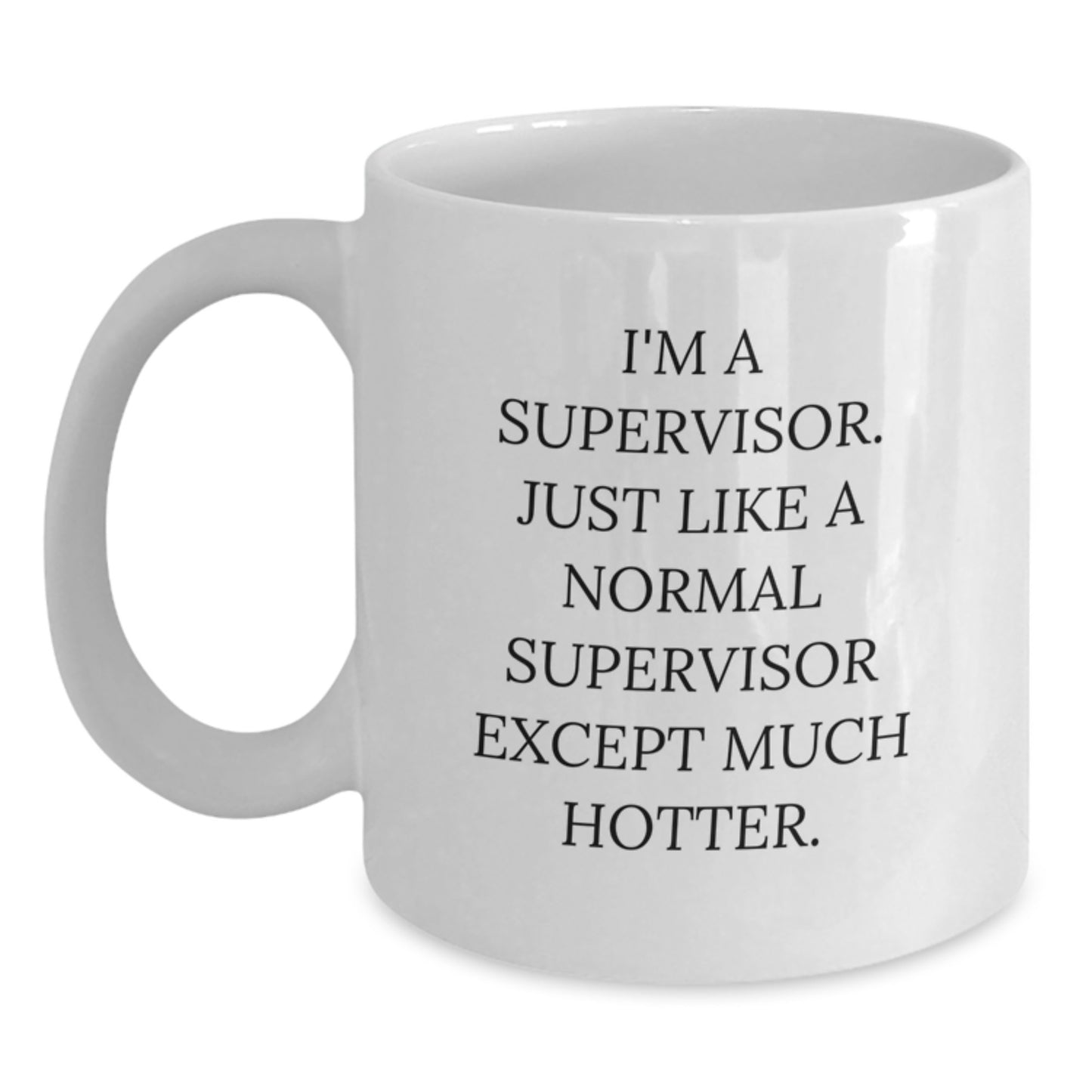 Funny Supervisor Quotes White Coffee Mugs, Gifts from Men to Supervisor, Unique Mother's Day Unique Gifts for Supervisor - Main