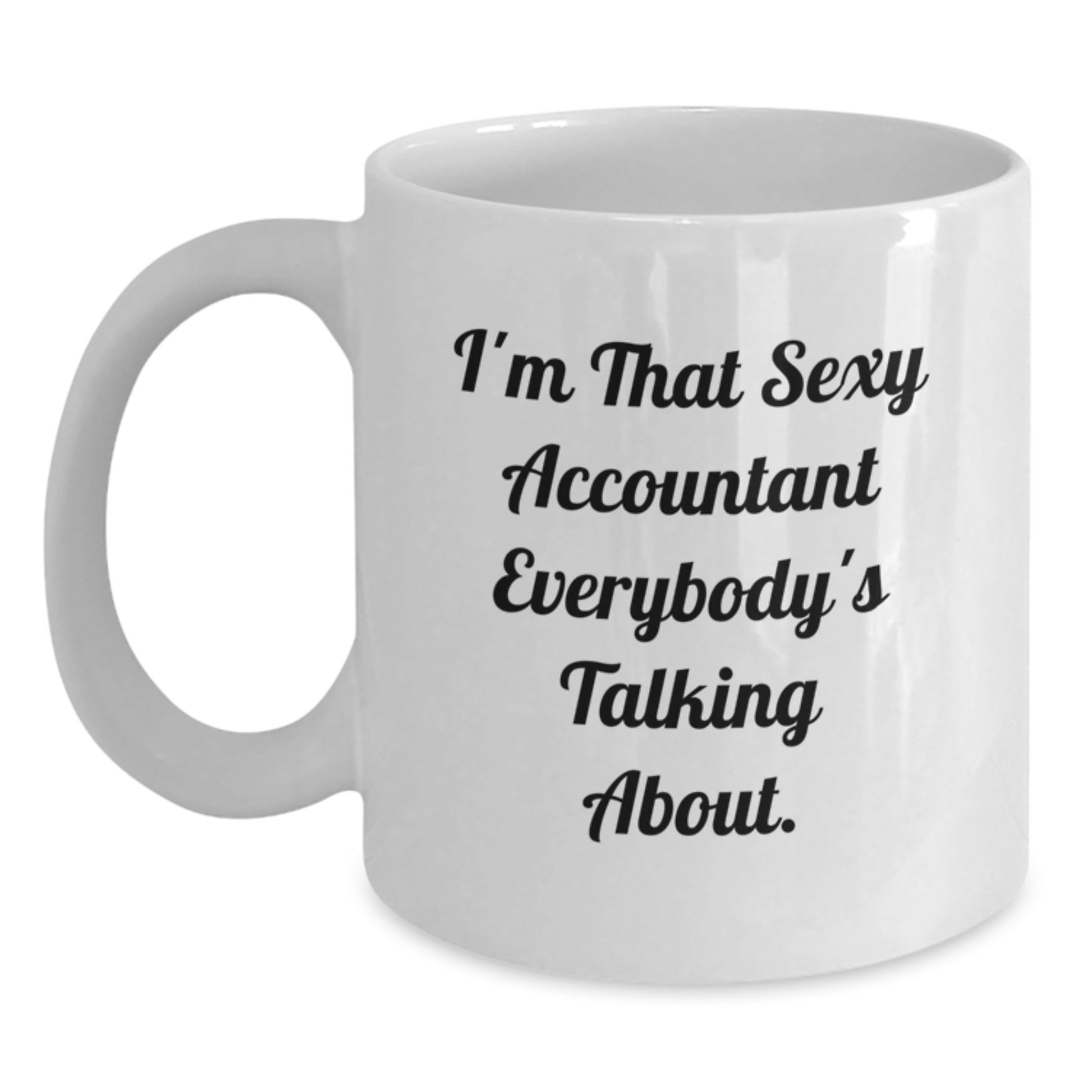 Funny Accountant Gifts for Men from Friends on Birthday Unique Occasion with I'm That Sexy Accountant Everybody's Talking About. Quote White Coffee Mug - Main