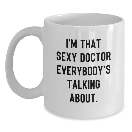 Funny Doctor Gifts, White Coffee Mug for Birthday, 'I'm That Sexy Doctor Everybody's Talking About' Quote, Gifts from Friends, Family, Coworkers, or Men to Women, Unique White Mugs - Main