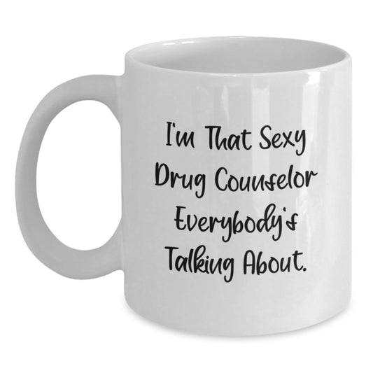 Funny Drug Counselor Mugs Gifts from Friends for Birthday Unique White Coffee Mug for the Sexy Counselor Everybody's Talking About - Main