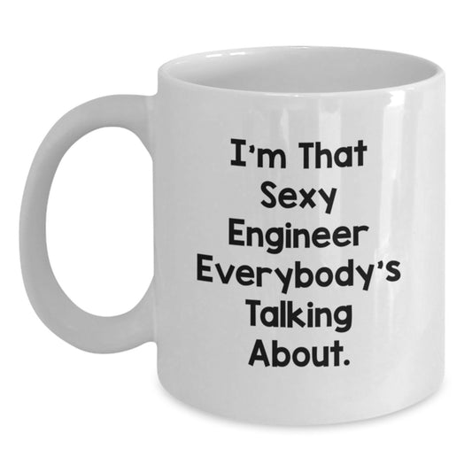 Funny Engineer Gifts, White Coffee Mugs for Men, Women, Friends, Coworkers, Family - I'm That Sexy Engineer Everybody's Talking About - Main