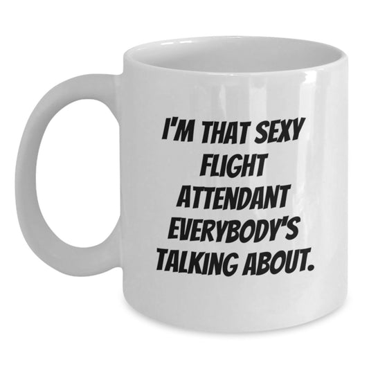 Funny Flight Attendant Gifts from Friends - I'm That Sexy Flight Attendant Everybody's Talking About. White Coffee Mug for Birthday - Main
