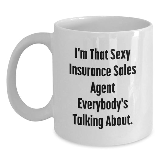 Funny Insurance Sales Agent Gifts I'm That Sexy Insurance Sales Agent Everybody's Talking About White Coffee Mug for Birthday - Main