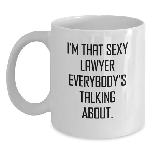 Funny Lawyer Gifts from Men for Birthday Unique Lawyer White Coffee Mug - I'm That Sexy Lawyer Everybody's Talking About. - Main