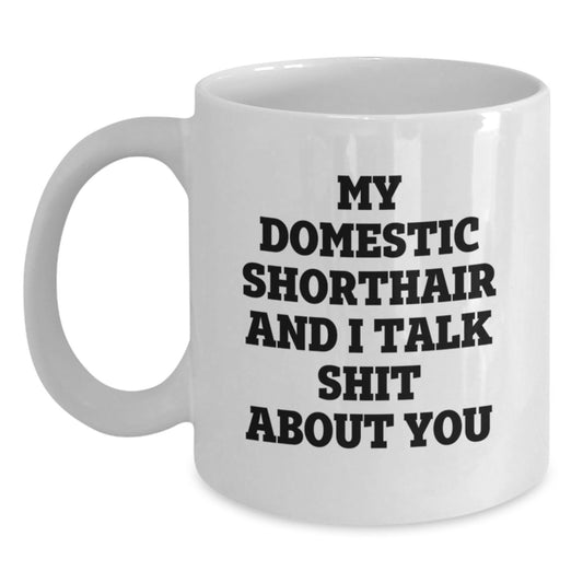 Funny Quotes for Domestic Shorthair Cat Lovers, White Coffee Mug Gifts from Friends to Family for Graduation Unique Presents - Main