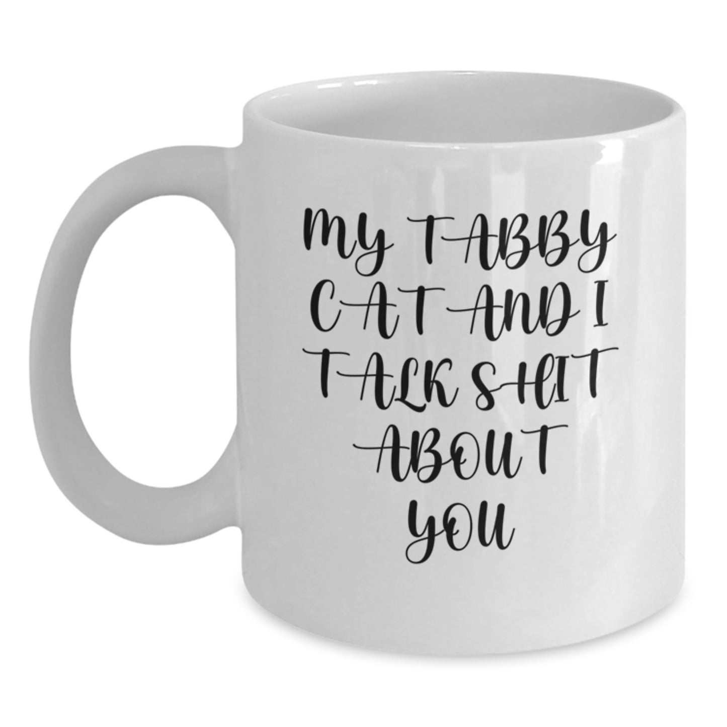 Funny Gifts from Men for Tabby Cat Lovers - Tabby Cat White Coffee Mug with My Tabby Cat And I Talk Shit About You Quote - Unique Mother's Day Unique Gifts - Main