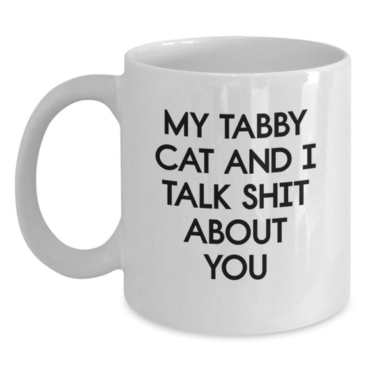 Funny Tabby Cat White Coffee Mugs Gifts from Men to Women on Mother's Day - My Tabby Cat And I Talk Shit About You Quote - Main