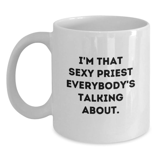 Funny Priest Gifts for Men, White Coffee Mug, 'I'm That Sexy Priest Everybody's Talking About.', Birthday Unique Gifts from Friends for Priest - Main