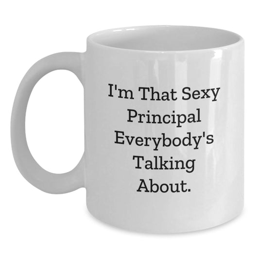 Funny Principal White Coffee Mug, I'm That Sexy Principal Everybody's Talking About, Gifts from Men for Birthday Principal, 11oz or 15oz Ceramic Mug - Main