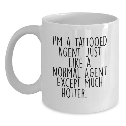Funny Agent Gifts, I'm A Tattooed Agent Just Like A Normal Agent Except Much Hotter.+, White Coffee Mug for Birthday, Gifts from Men to Agent, Unique Birthday Unique Gifts for Him - Main