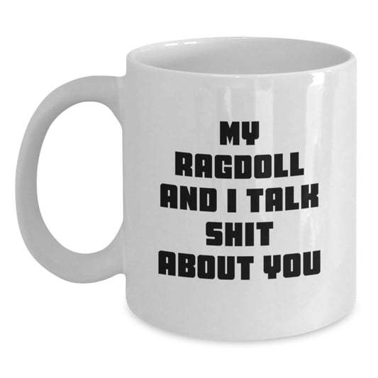 Funny Ragdoll Cat Gifts from Men to Women Friends Valentine's Unique Mugs with My Ragdoll And I Talk Shit About You Quote, White Coffee Mug for Ragdoll Cat Lovers - Main