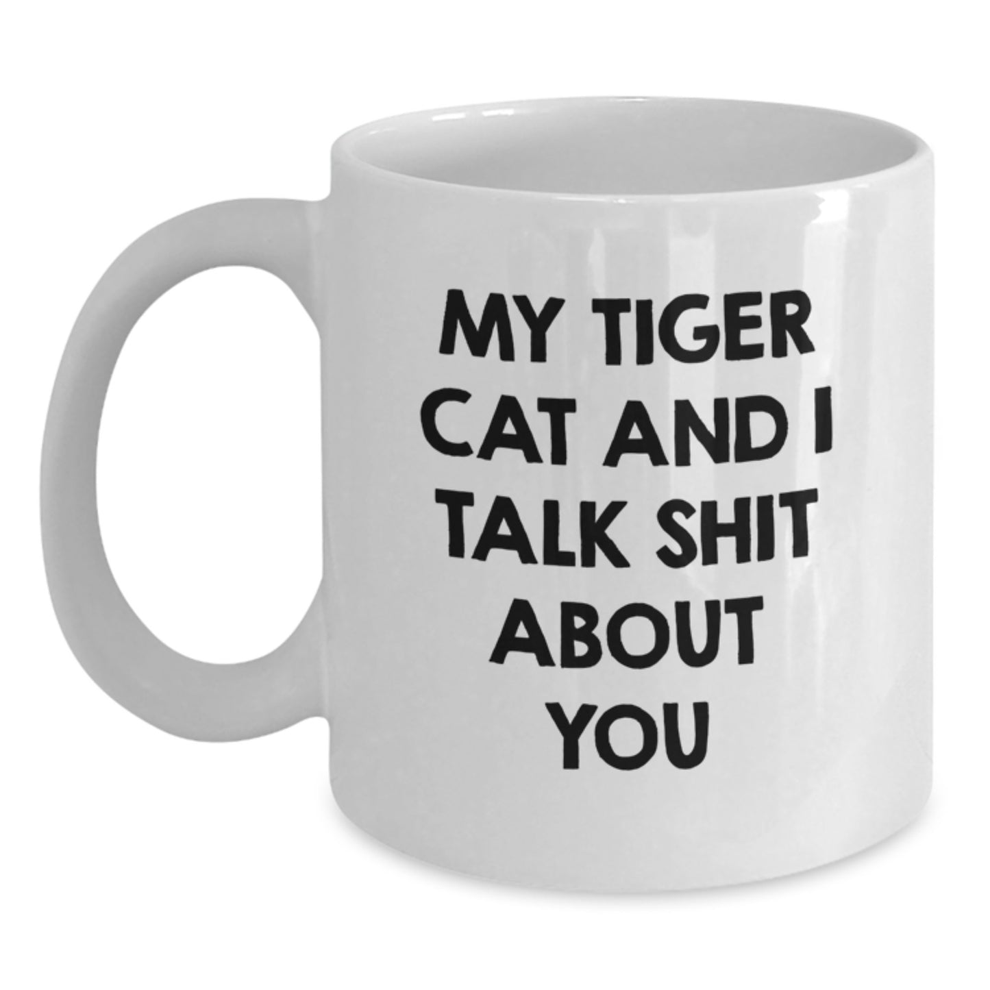 Funny Tiger Cat White Coffee Mug Gifts from Family Friends, Birthday Unique Gifts for Men Women, White Ceramic Mug with 'My Tiger Cat And I Talk Shit About You' Quote - Main