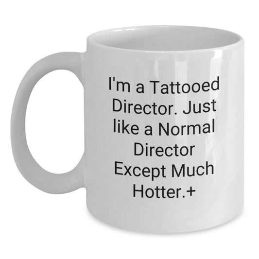 Funny Director Gifts, White Coffee Mug, 'I'm A Tattooed Director', Birthday Unique Gifts from Friends for Him - Main