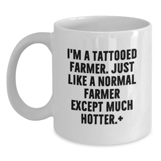 Funny Farmer Gifts for Men - I'm A Tattooed Farmer. Just Like A Normal Farmer Except Much Hotter.+, Gifts from Men to Graduation Gifts for Men - Main