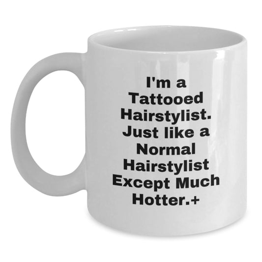 Hot Hairstylist Gifts for Men, Women, Friends, Coworkers - Funny Quote Coffee Mug for Graduation, White Ceramic 11oz or 15oz, Microwave and Dishwasher Safe - Main