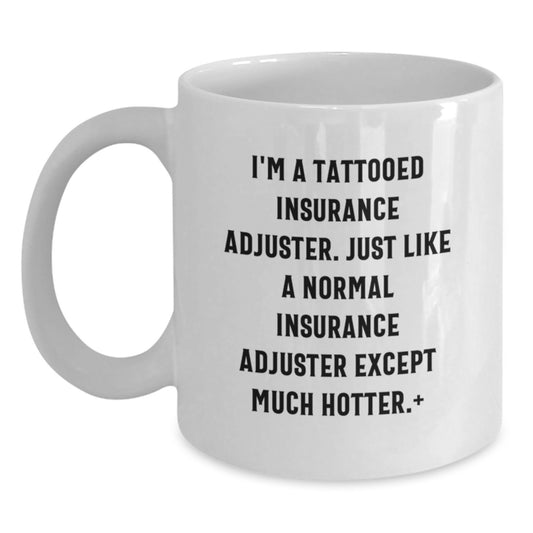 Insurance Adjuster Gifts, Funny Quote White Coffee Mug, Gifts from Friends, Gifts for Insurance Adjuster, Graduation Unique Gifts - Main