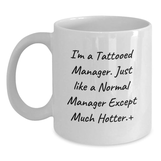 Funny Manager Gift, 'I'm A Tattooed Manager' White Coffee Mug for Men, Unique Graduation Present from Friends, Coworkers or Family, 11oz or 15oz Capacity - Main
