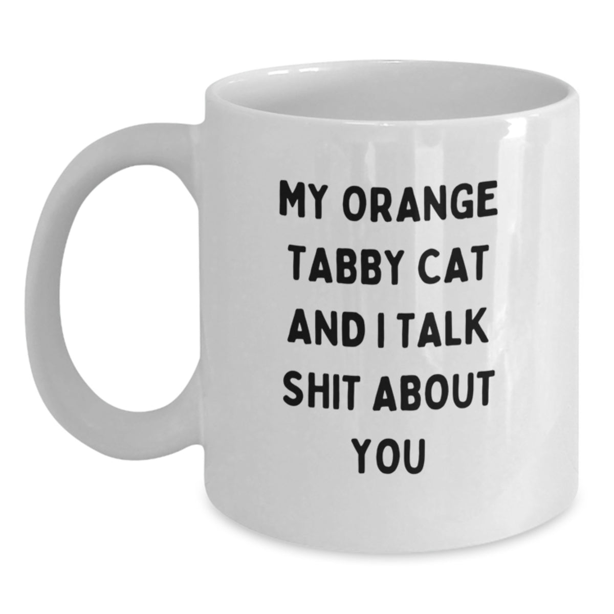 Funny Orange Tabby Cat Gifts from Family for Dad - Orange Tabby Cat White Coffee Mug with My Orange Tabby Cat And I Talk Shit About You Quote - Main