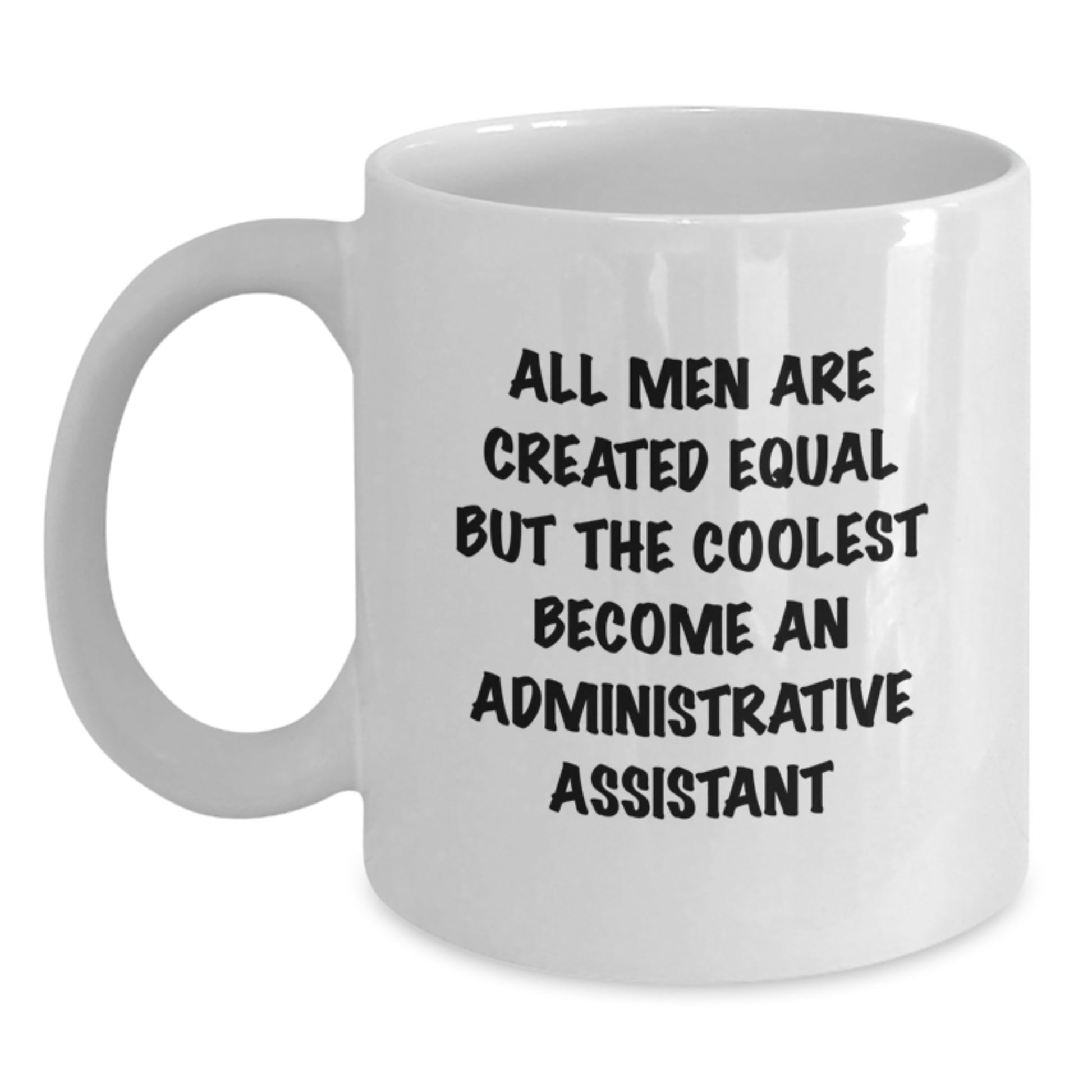 Funny Administrative Assistant Gifts, Unique White Coffee Mug for Graduation - 'All Men Are Created Equal But The Coolest Become An Administrative Assistant' - Main