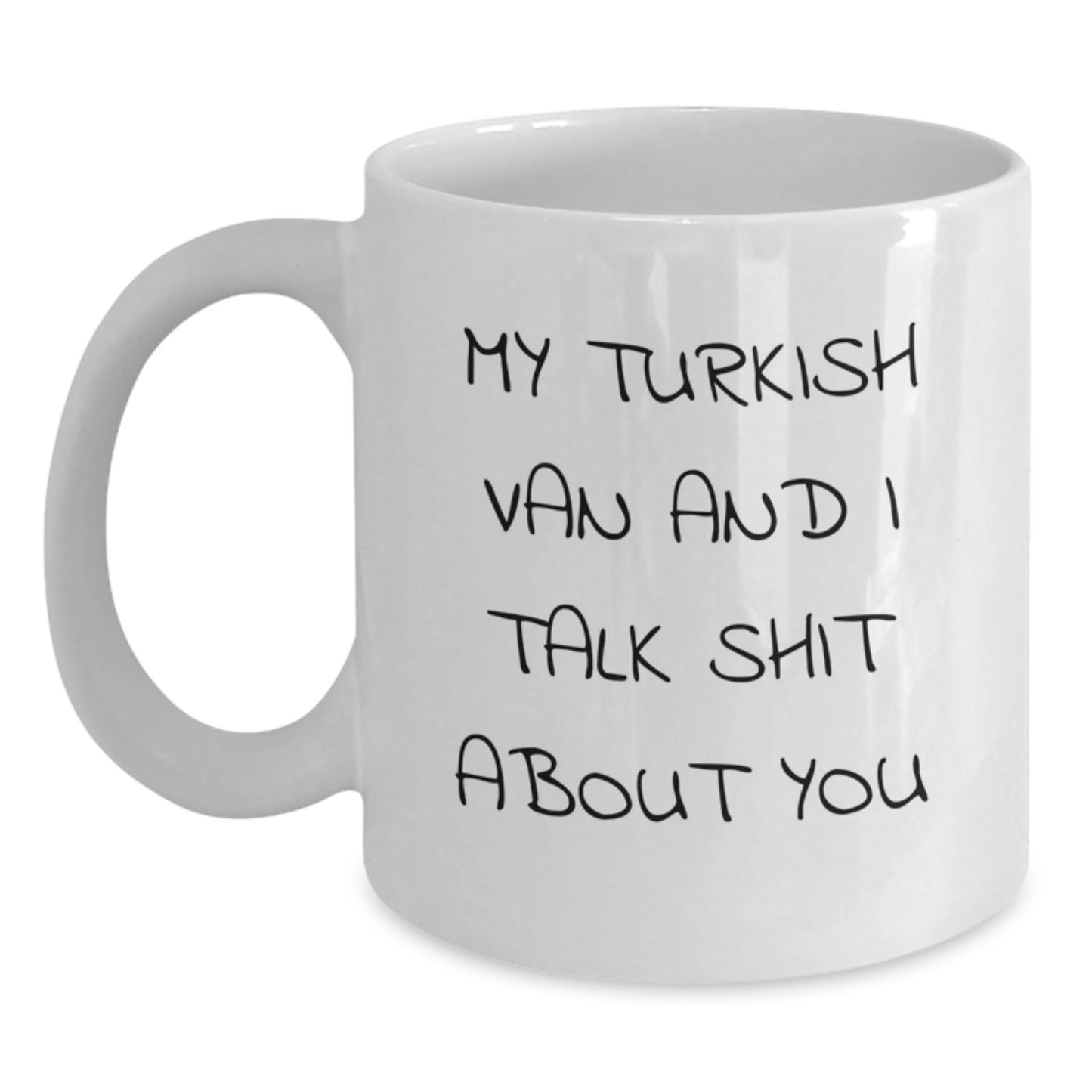 Funny Turkish Van Cat Gifts for Men, Women, Friends, Family - White Coffee Mug with My Turkish Van And I Talk Shit About You Quote - Valentine's Unique Gifts from Friends - Main