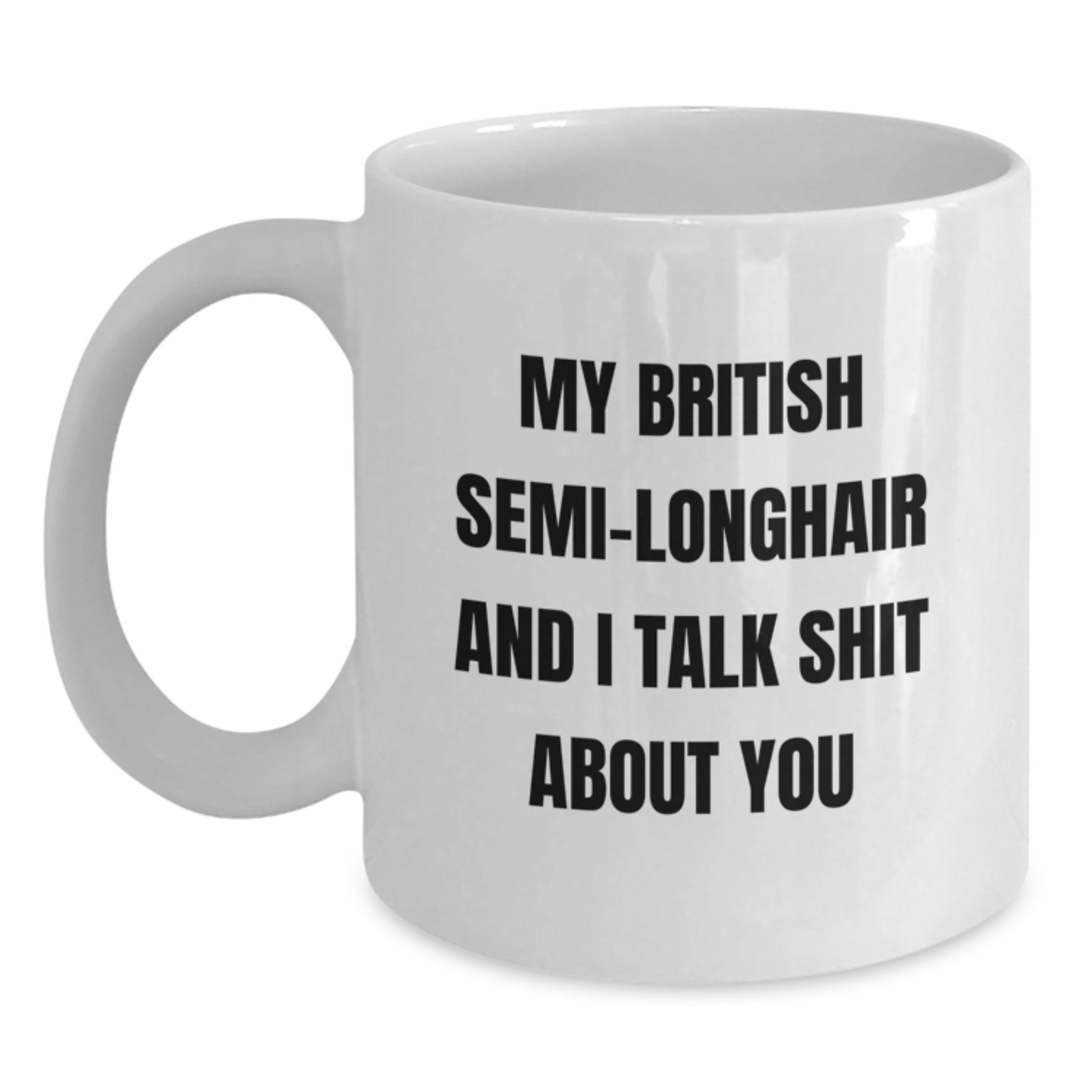 British Semi-Longhair Cat Lover Funny White Coffee Mug Gifts from Friends for Men and Women, Christmas Unique Gifts Ideas, 11oz or 15oz Ceramic Mug - Main