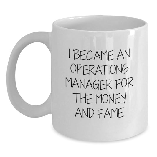 Funny Operations Manager White Coffee Mug, Christmas Unique Gifts for Men and Women, 'I Became An Operations Manager For The Money And Fame' Humorous Ceramic Mug for Operations Manager Office - Main