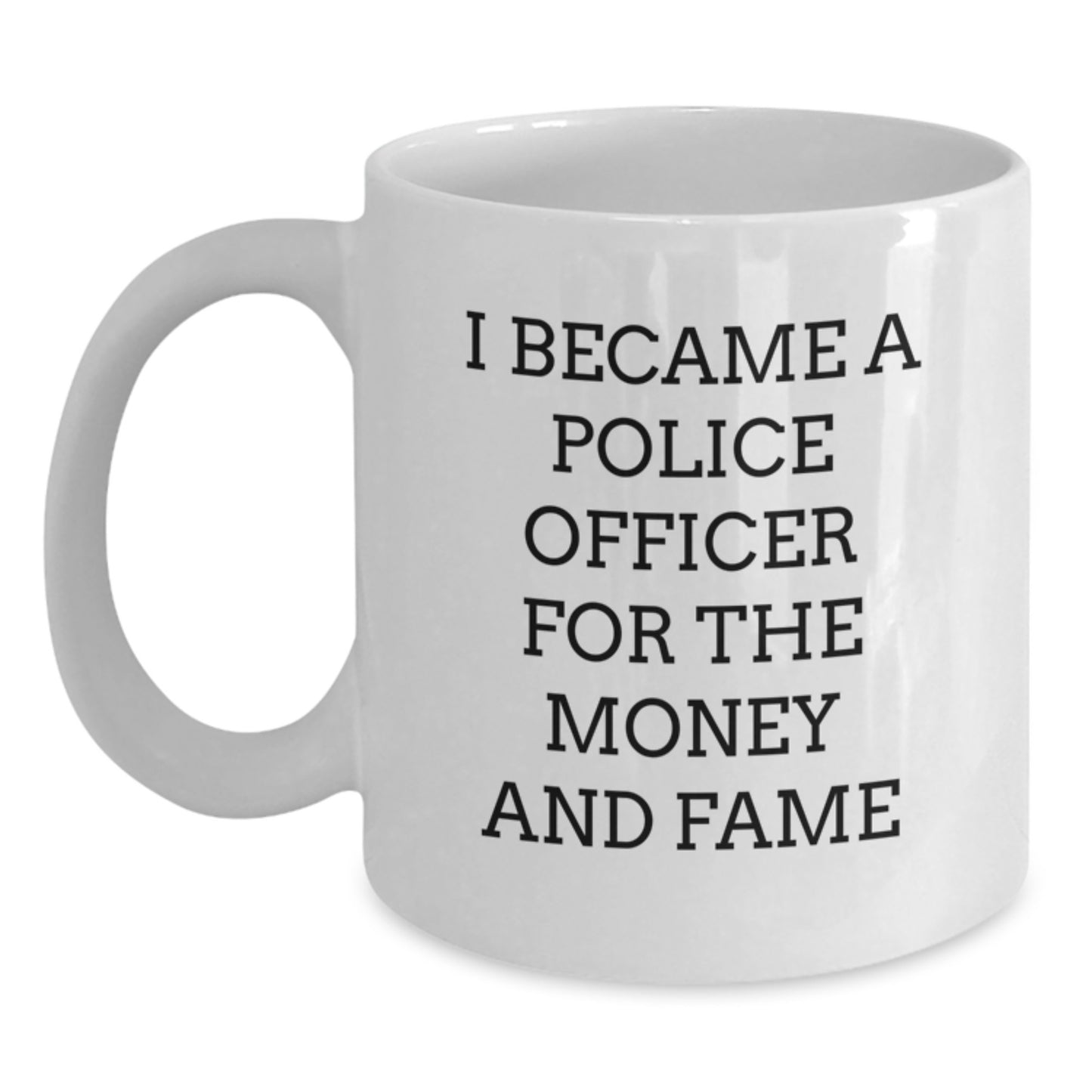 Funny Police Officer Gifts for Men and Women, Christmas Unique White Coffee Mugs, 'I Became A Police Officer For The Money And Fame' Quotes, Gifts from Friends and Family - Main
