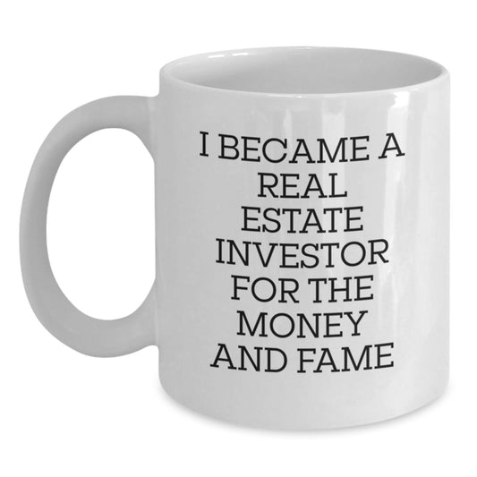 Funny Real Estate Investor Gifts from Friends, White Coffee Mug for Real Estate Investor Men, I Became A Real Estate Investor For The Money And Fame Christmas Unique Gifts - Main