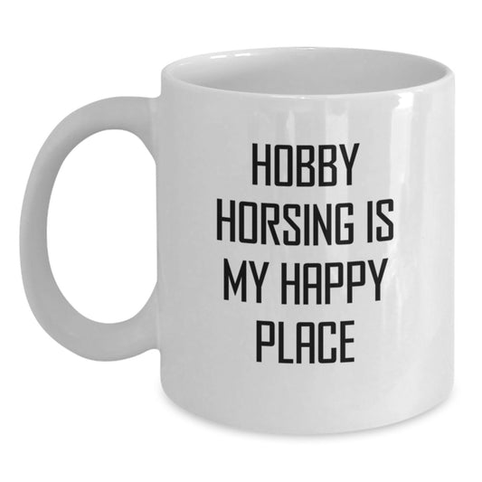 Funny Hobby Horsing Gifts from Women to Friends, Inspirational White Coffee Mug for Graduation Unique Gifts, 'Hobby Horsing Is My Happy Place' - Main