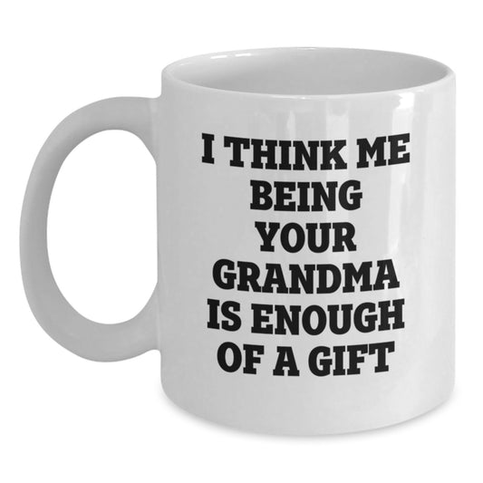 Funny Grandma Gifts for Men - 'I Think Me Being Your Grandma Is Enough Of A Gift', White Coffee Mug for Dad, Funny Grandpa Mug, Grandma to Grandpa Gift, Unique Father's Day Unique Gift Ideas - Main