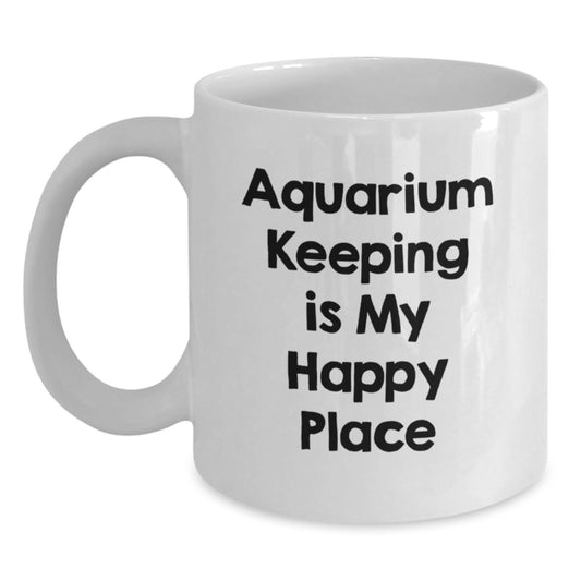 Funny Aquarium Keeping Gifts for Men and Women, White Coffee Mug for Birthday, Inspirational Quote 'Aquarium Keeping Is My Happy Place' - Main