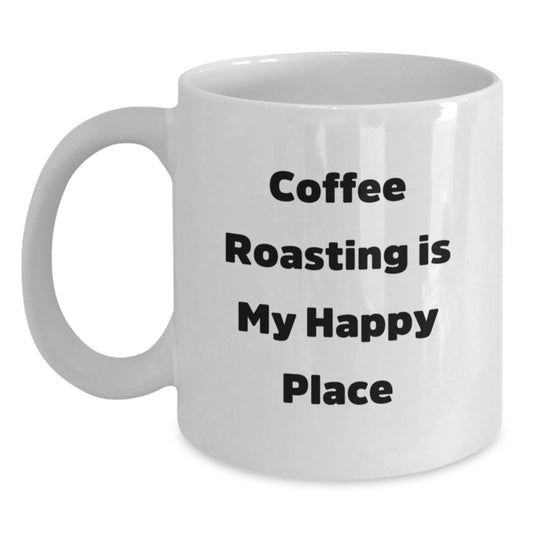 Coffee Roasting Gifts for Men - Inspirational White Coffee Mug - Gifts from Family - Quote says 'Coffee Roasting Is My Happy Place' - Perfect Graduation Unique Gifts for Coffee Roaster - Main