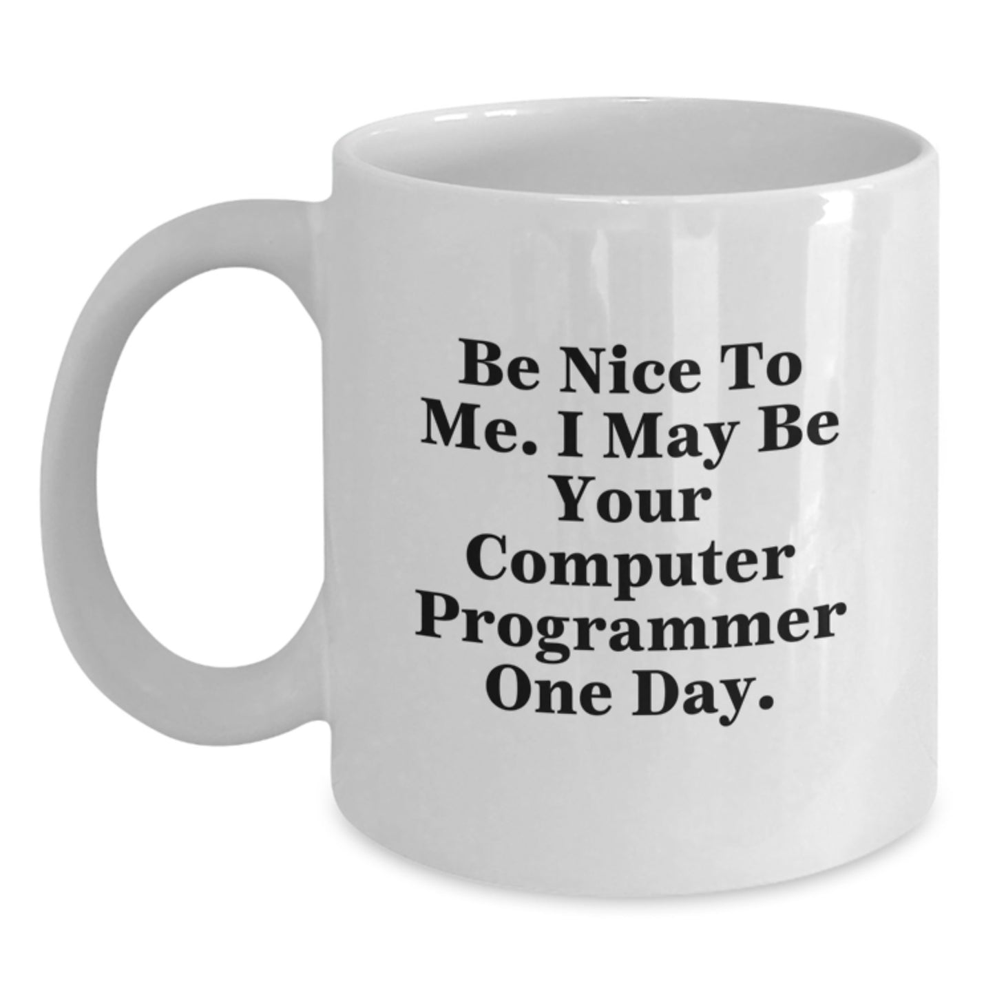 Funny Gifts for Computer Programmer Friends from Men, White Coffee Mugs with Inspirational Quote 'Be Nice To Me. I May Be Your Computer Programmer One Day.', Perfect Christmas Unique Gifts - Main