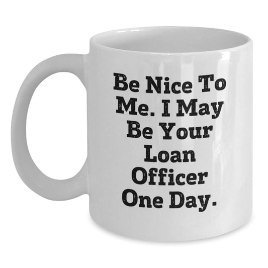 Funny Loan Officer Quote White Coffee Mug, Gifts from Coworkers to Loan Officer, Unique Graduation Gifts for Men, White 11oz or 15oz Ceramic Mug - Main