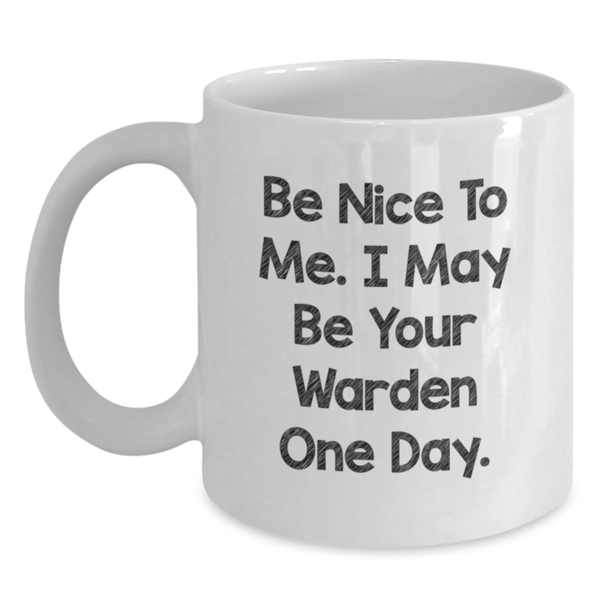 Funny Gift for Warden Friends White Coffee Mugs, Be Nice To Me I May Be Your Warden One Day Warden Mug, Unique Christmas Unique Gifts from Men to Men - Main