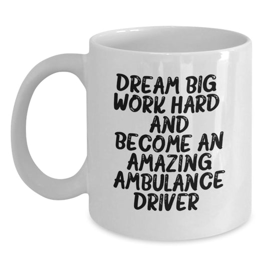 Inspirational Ambulance Driver Gifts, Funny Quote Coffee Mug, White, 11oz or 15oz, Gifts from Friends, Gifts for Ambulance Driver, Graduation Unique Gifts - Main