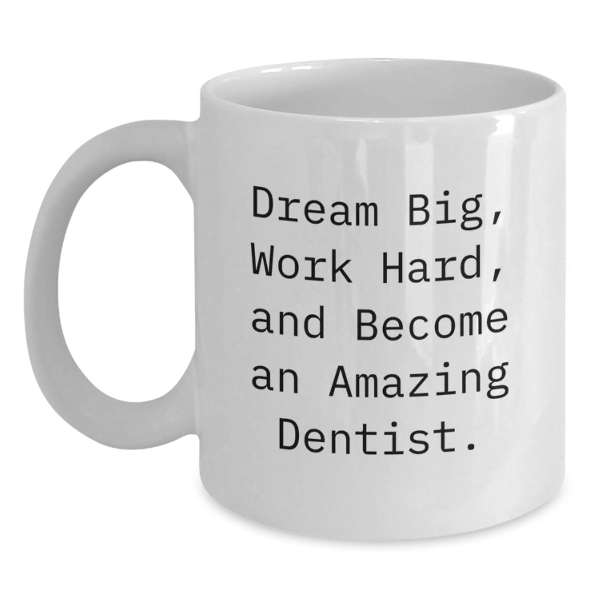 Inspirational Gifts for Dentist Friends - 'Dream Big, Work Hard' White Coffee Mug for Birthday - Funny Mug for Dentist Men, Women, Family - Main