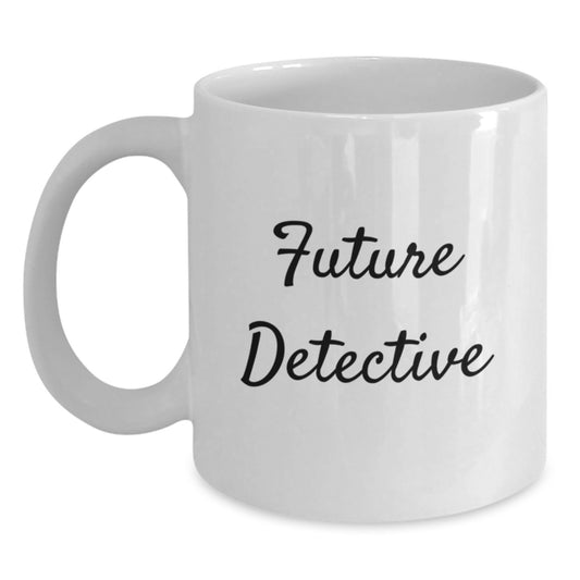 Funny Future Detective Birthday Unique Gifts from Friends to Future Detectives - White Coffee Mug, 11oz or 15oz, Ceramic, Microwave, Dishwasher Safe - Main