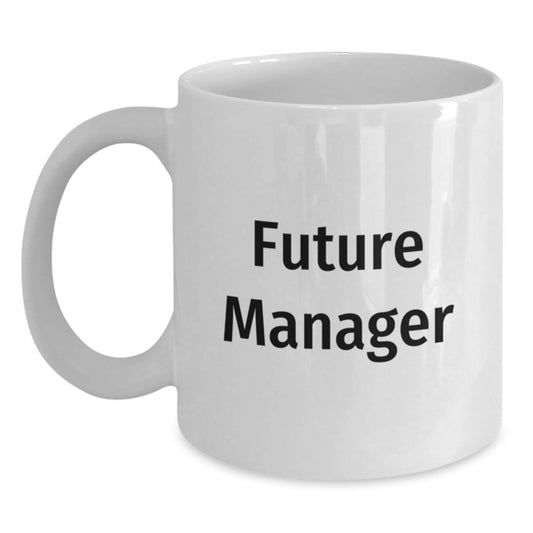 Funny Manager Quote, Gift for Future Manager, White Coffee Mug, Birthday Unique Gifts from Friends for Manager - Main