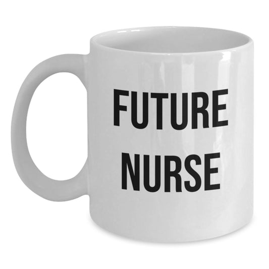 Funny Future Nurse Quote White Coffee Mug Gifts from Friends to Future Nurse Birthday Unique Gifts - Main