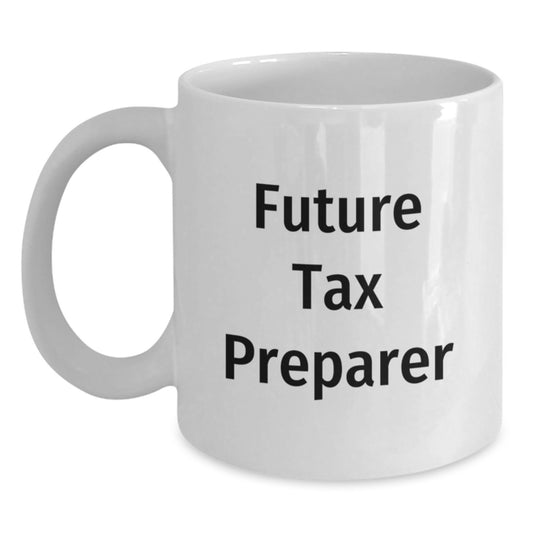 Funny Future Tax Preparer Gifts from Friends Mug, Birthday Unique Gifts for Tax Preparer, 11oz or 15oz White Coffee Mug - Main
