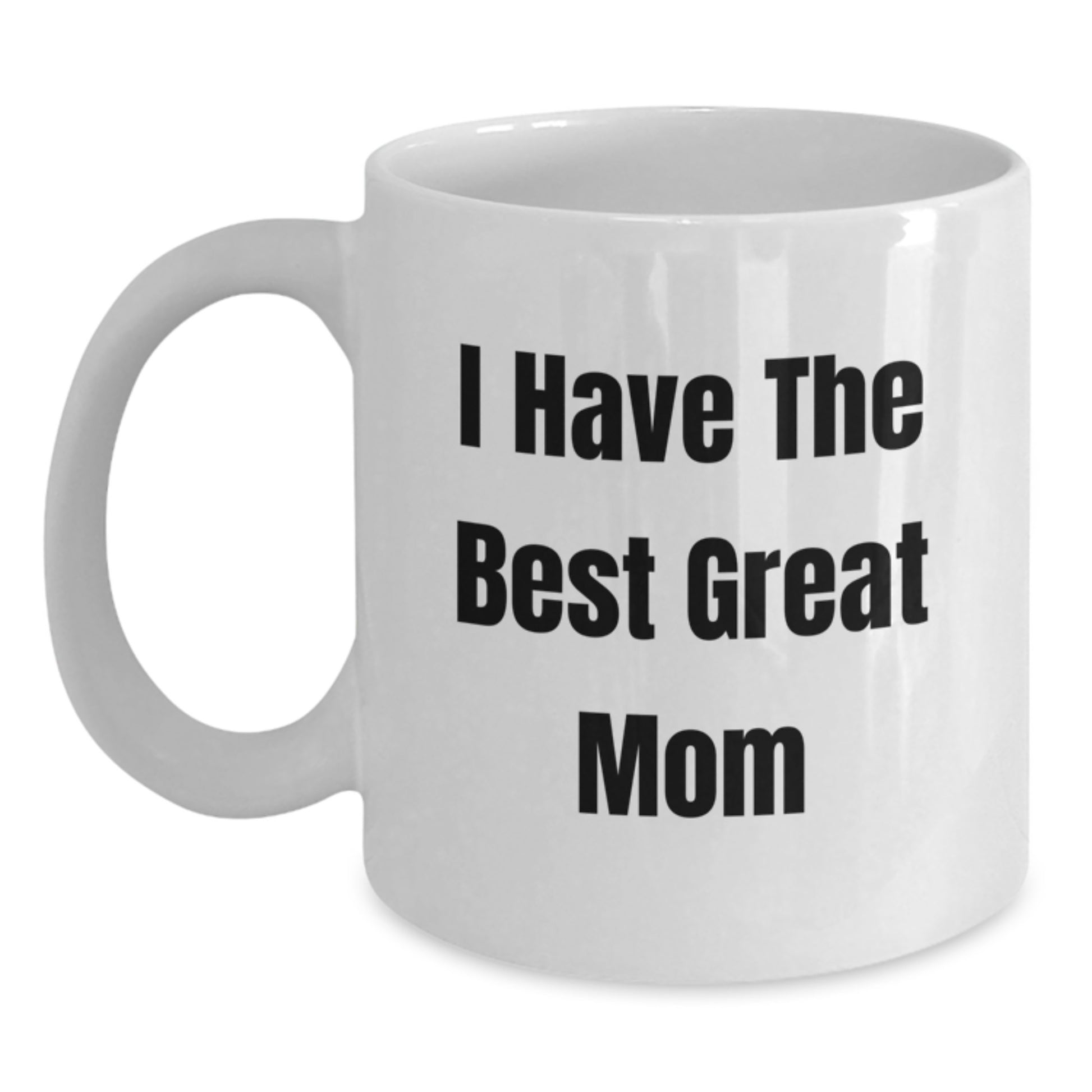 Funny Mom Gifts, White Coffee Mug, Great, Inspirational Quote - Gifts from Mom to Mom, 'I Have The Best Mom' Graduation Unique Gifts - Main