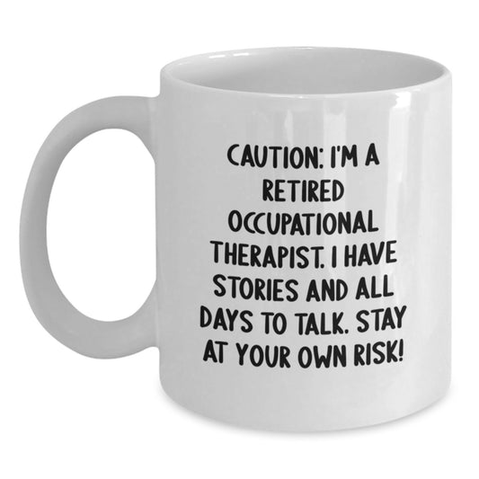 Funny Occupational Therapist Gifts, 'Caution: I'm A Retired Occupational Therapist...' White Coffee Mug, 11oz or 15oz, for Birthday from Friends, 11oz or 15oz - Main